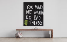 Indlæs billede til gallerivisning You make me wanna do bad things (100 x 120 cm)