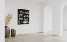 Indlæs billede til gallerivisning You make me wanna do bad things (100 x 120 cm)