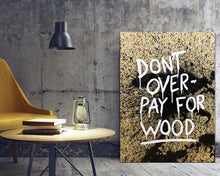 Indlæs billede til gallerivisning Don&#39;t overpay for wood (60 x 80 cm)