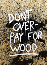 Indlæs billede til gallerivisning Don&#39;t overpay for wood (60 x 80 cm)